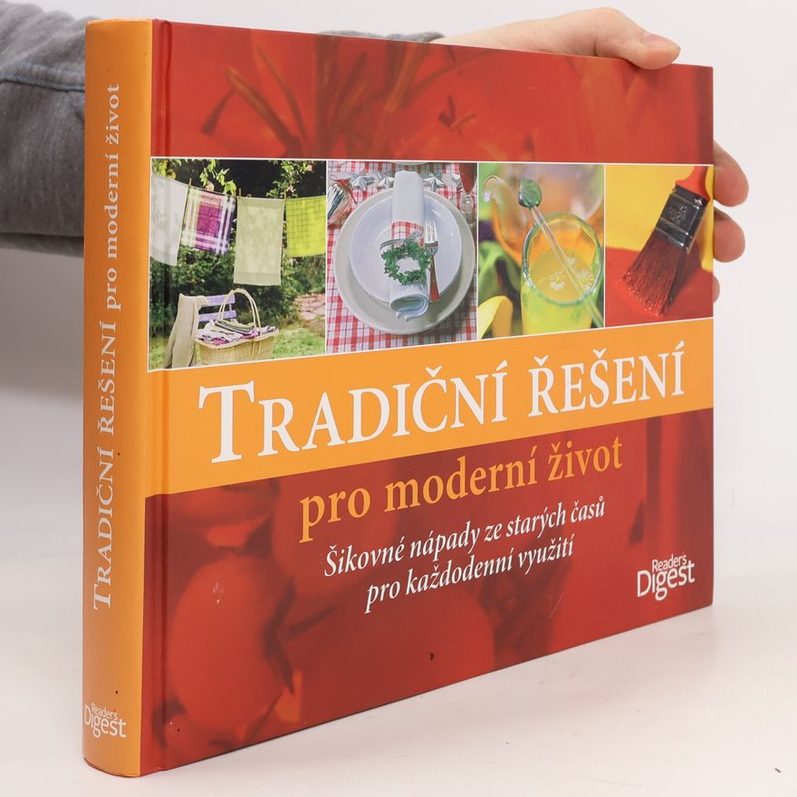 Kolektiv autorů Tradiční řešení pro moderní život. Šikovné nápady ze starých časů pro každodenní využití