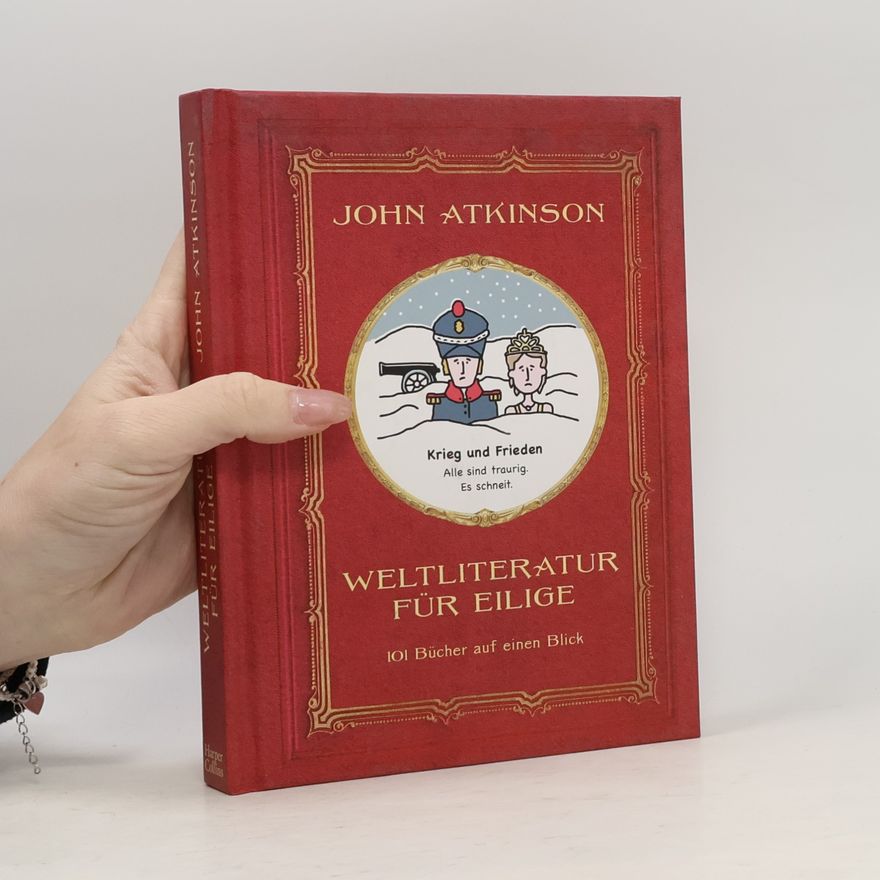 John Atkinson Weltliteratur für Eilige, 101 Bücher auf einen Blick