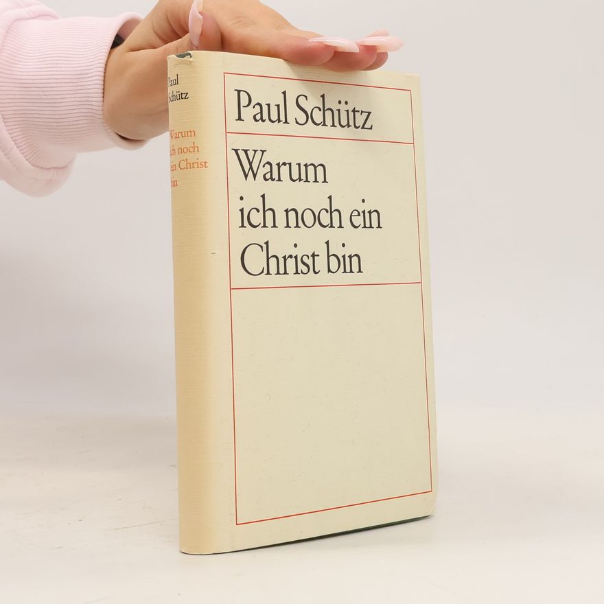 Paul Schütz Warum ich noch ein Christ bin