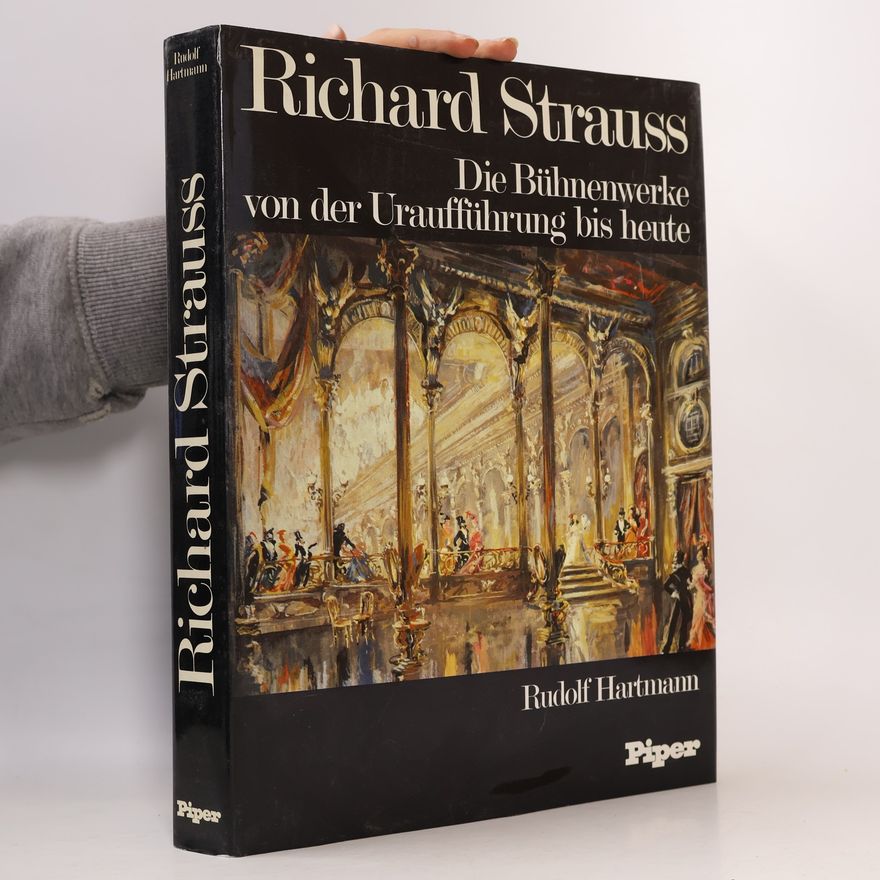 Rudolf Hartmann Richard Strauss. Die Bühnenwerke von der Uraufführung bis heute