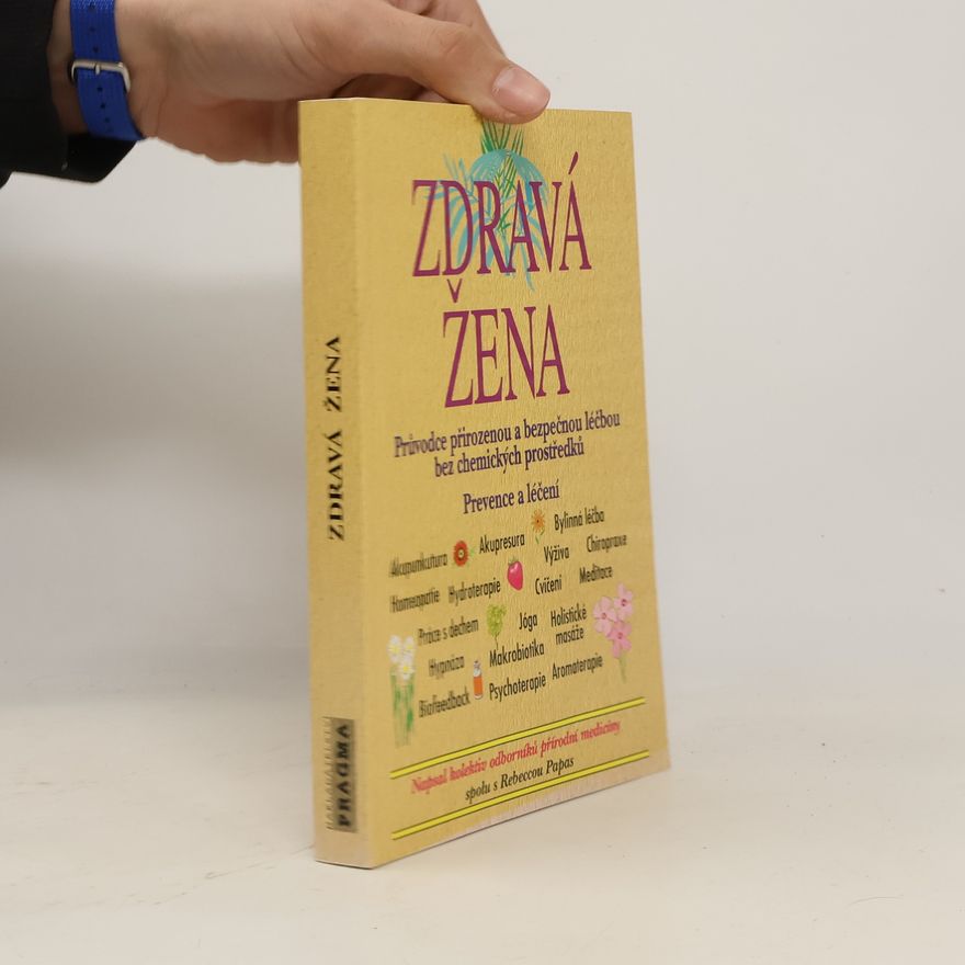 Rebecca Papas Zdravá žena: Průvodce přirozenou a bezpečnou léčbou bez chemických prostředků : prevence a léčení