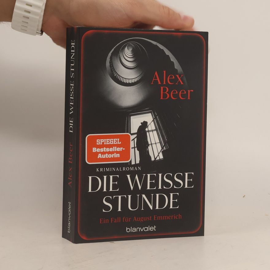 Alex Beer Ein Fall für August Emmerich - 6: Die weiße Stunde