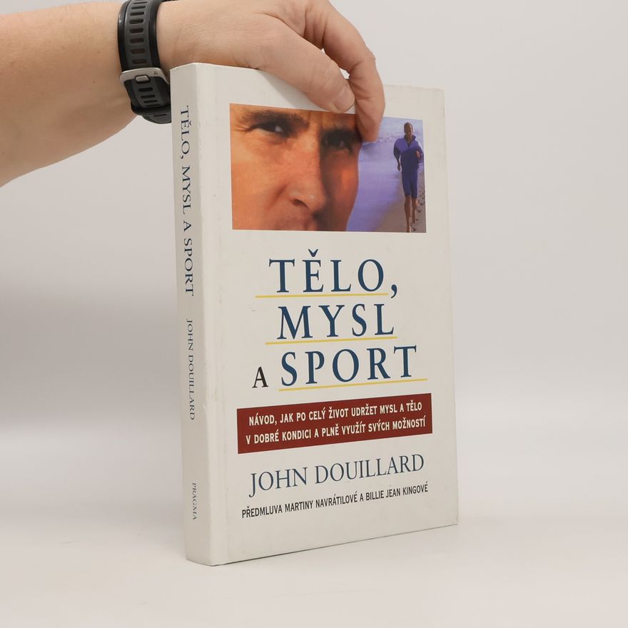 Martina Navrátilová Tělo, mysl a sport. Návod, jak po celý život udržet mysl a tělo v dobré kondici a plně využít svých možností