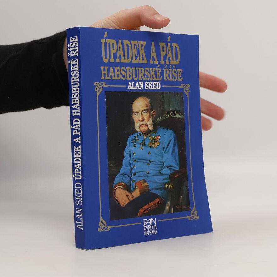 Alan Sked Úpadek a pád habsburské říše