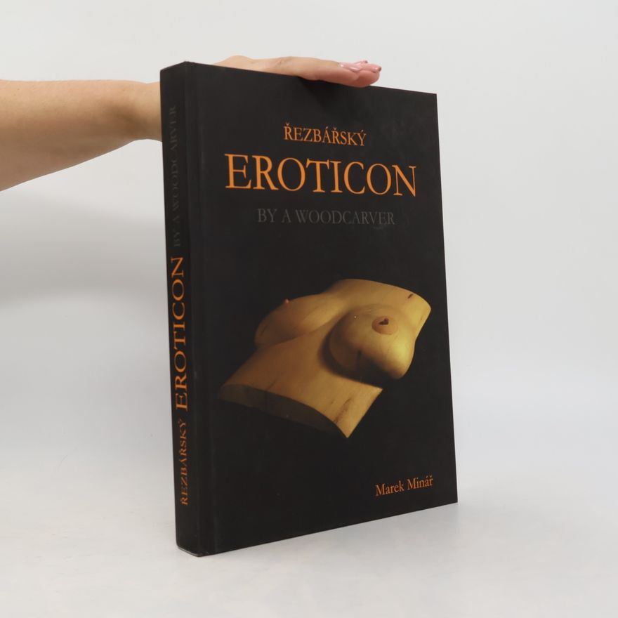 Marek Minář Řezbářský eroticon : by a woodcarver