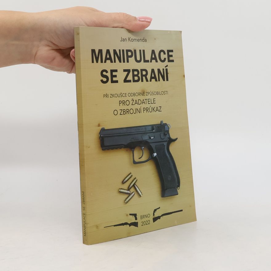 Jan Komenda Manipulace se zbraní při zkoušce odborné způsobilosti : pro žadatele o zbrojní průkaz