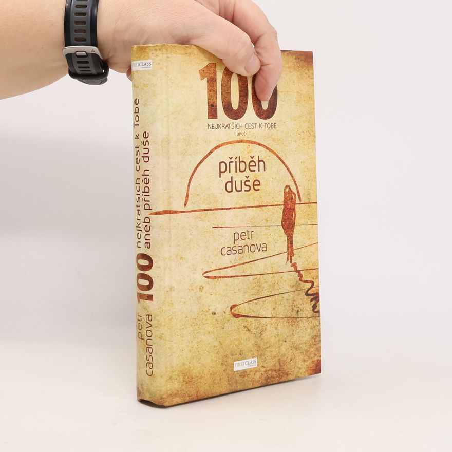 Petr Casanova 100 nejkratších cest k Tobě aneb příběh duše