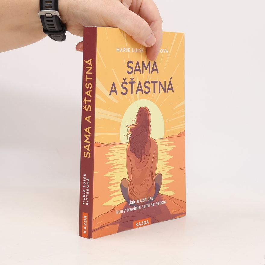 Marie Luise Ritter Sama a šťastná. Jak si užít čas, který trávíme sami se sebou