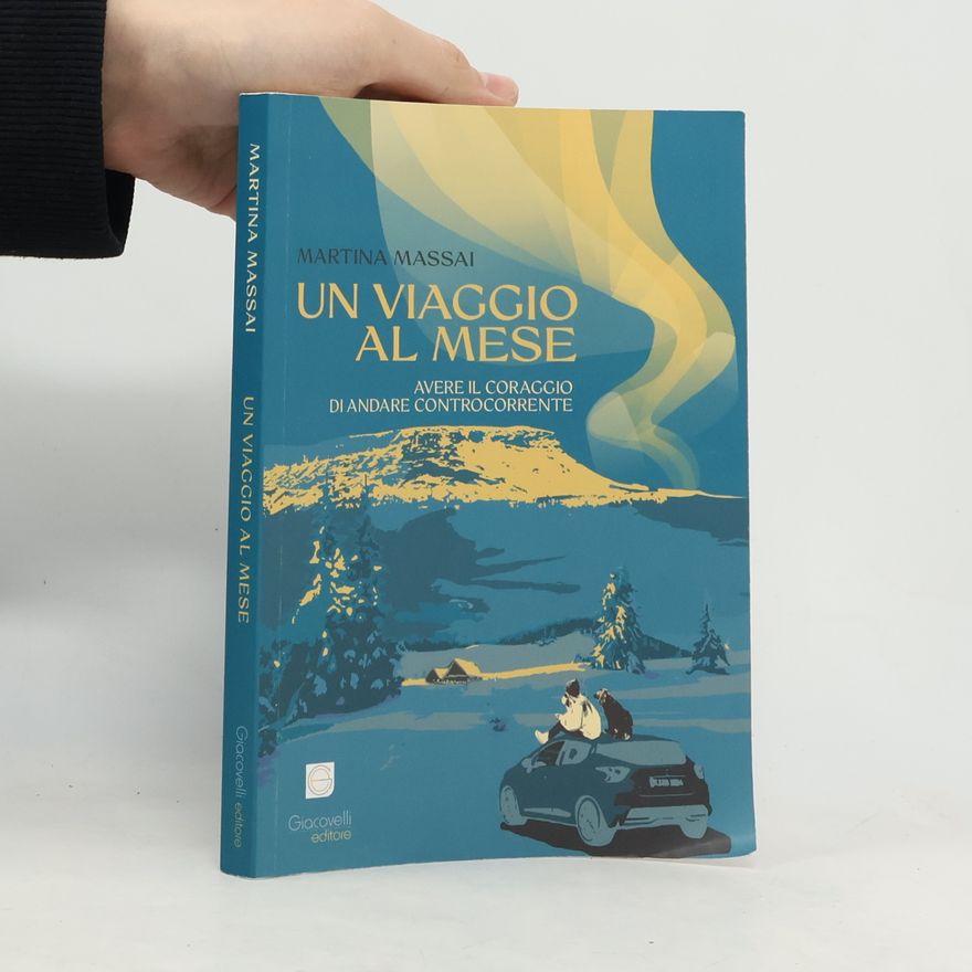 Martina Massai Un viaggio al mese. Avere il coraggio di andare controcorrente