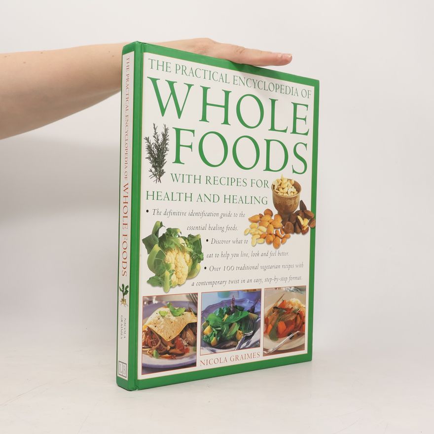 Nicola Graimes The Practical Encyclopedia of Whole Foods