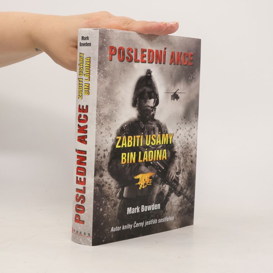 Mark Bowden Poslední akce. Zabití Usámy bin Ládina