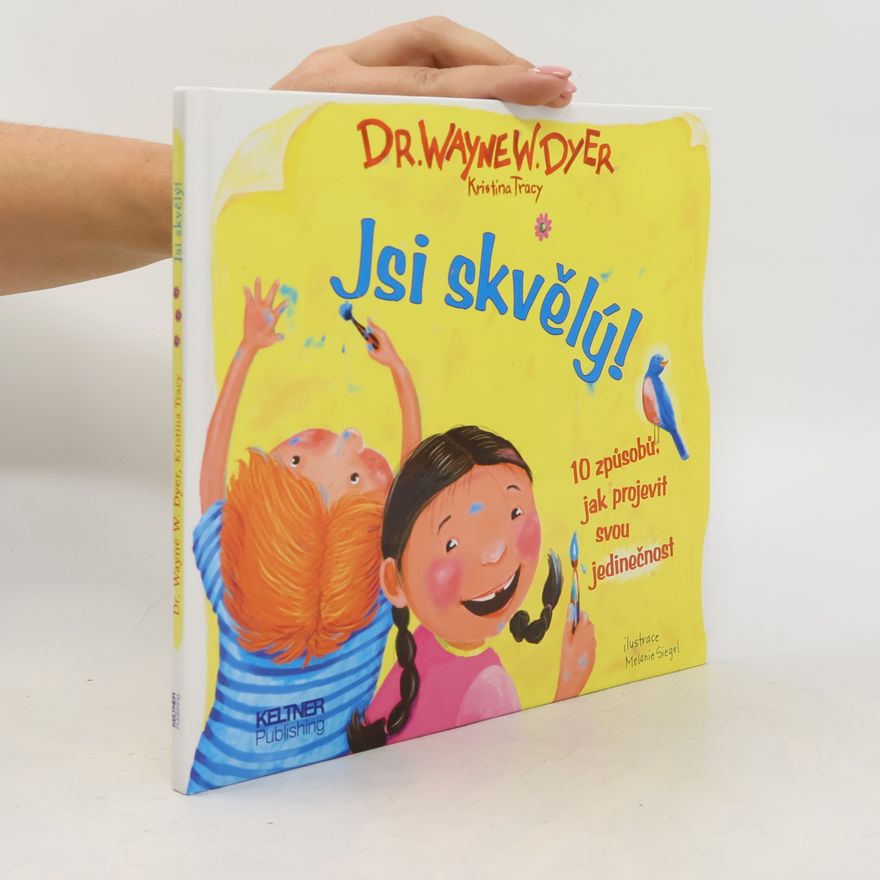 Wayne W. Dyer Jsi skvělý! 10 způsobů jak projevit svou jedinečnost