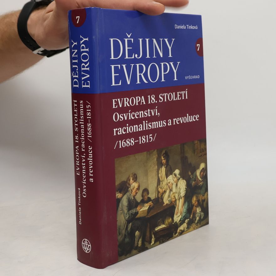 Daniela Tinková Dějiny Evropy 7: Evropa 18. století - Osvícenství, racionalismus a revoluce