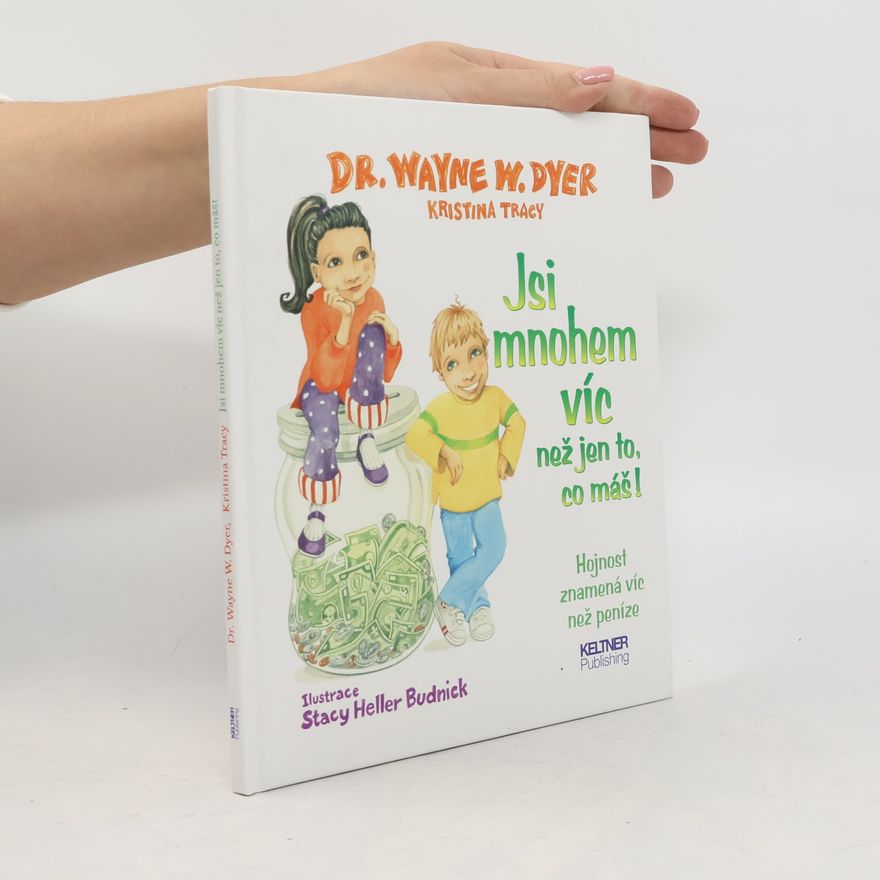 Wayne W. Dyer Jsi mnohem víc než jen to, co máš! : hojnost znamená víc než peníze