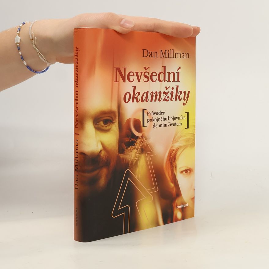 Dan Millman Nevšední okamžiky. Průvodce pokojného bojovníka po každodenním životě