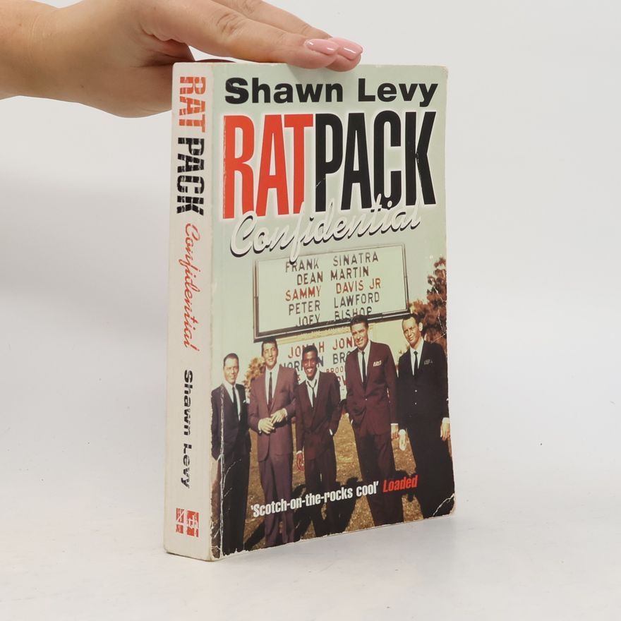 Shawn Levy Rat pack confidential : Frank, Dean, Sammy, Peter, Joey & the last great showbiz party