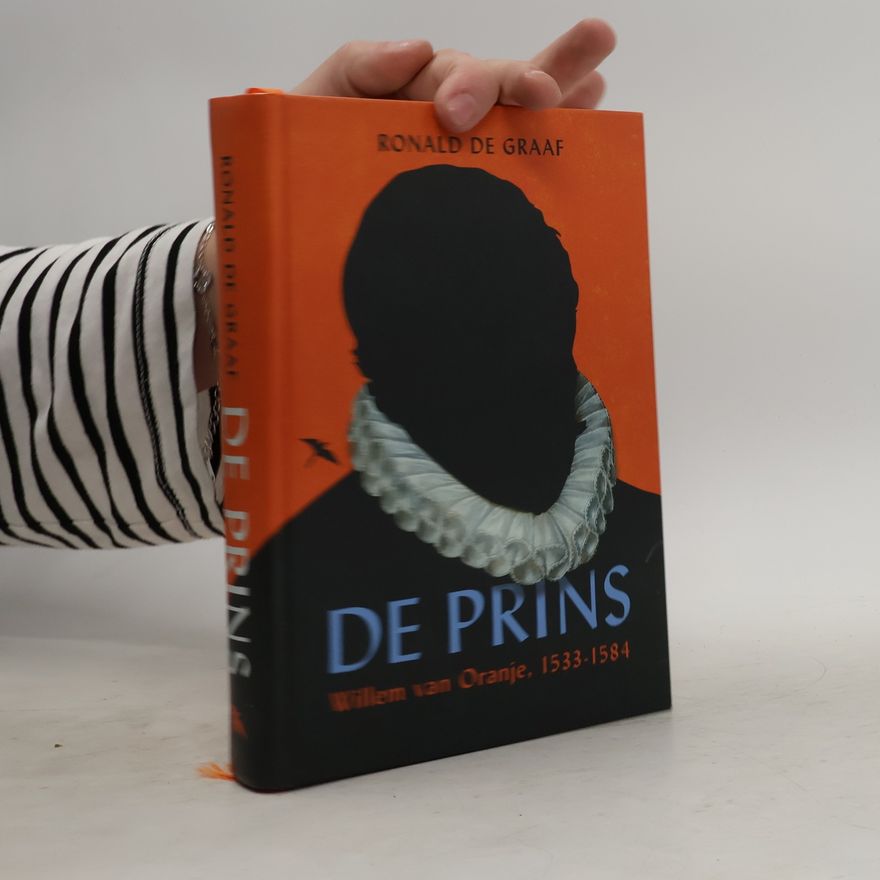 Ronald de Graaf De Prins - Willem van Oranje, 1533-1584