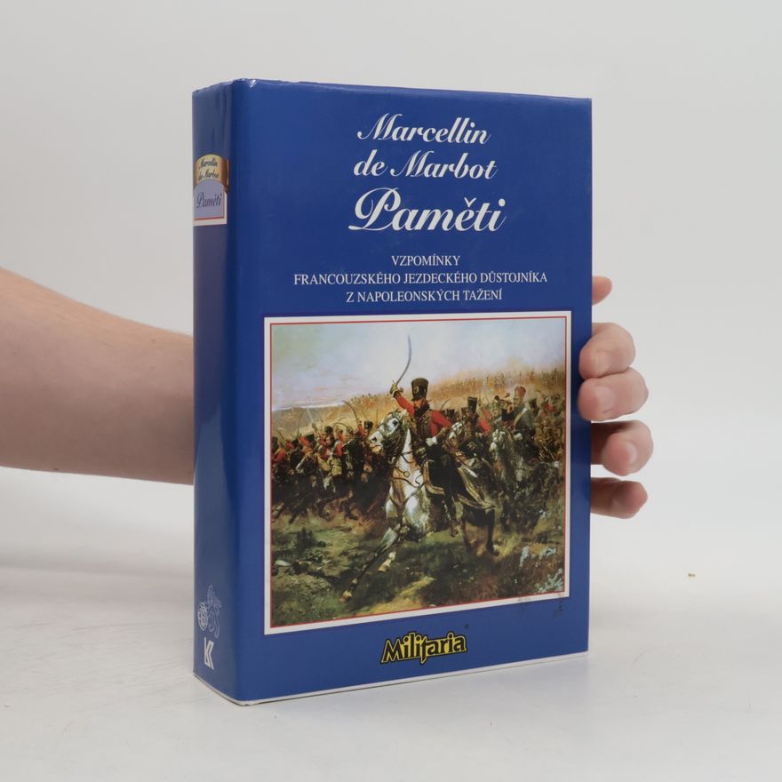 Marcellin JeanBaptiste Antoine De Marbot Paměti. Vzpomínky francouzského jezdeckého důstojníka z napoleonských tažení
