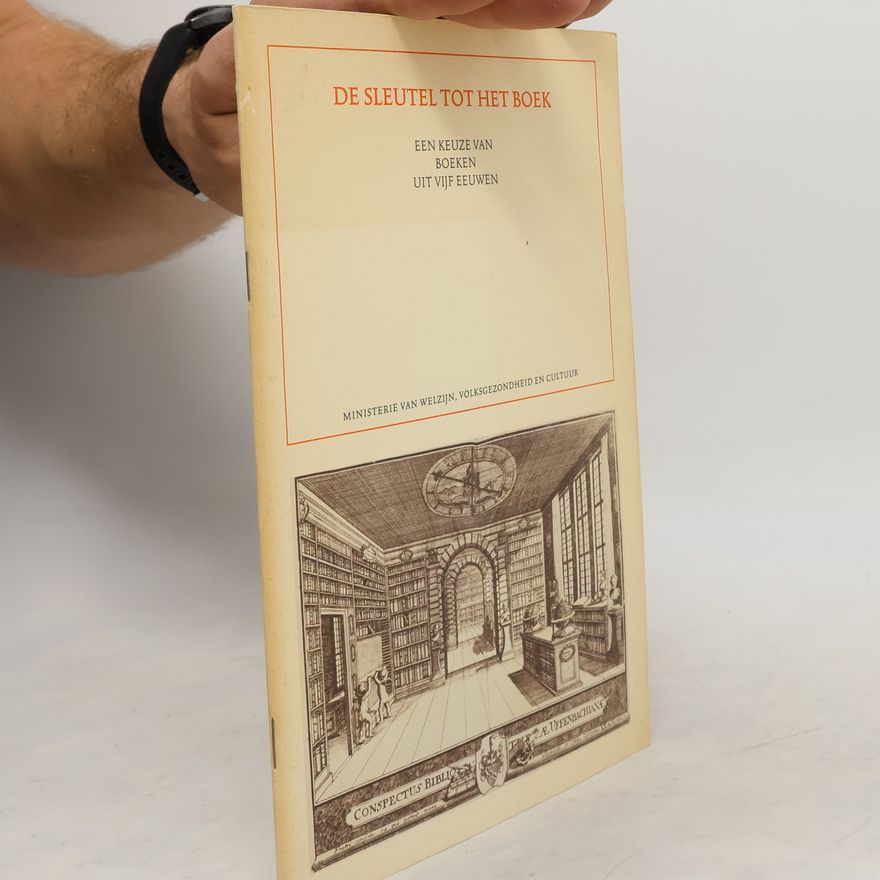 Rudolf E. O. Ekkart De sleutel tot het boek. Een keuze van boeken uit vijf eeuwen