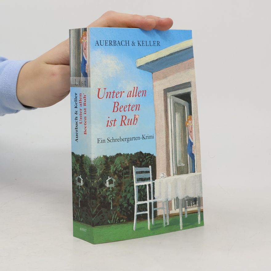 Auerbach & Keller Unter allen Beeten ist Ruh' : ein Schrebergarten-Krimi