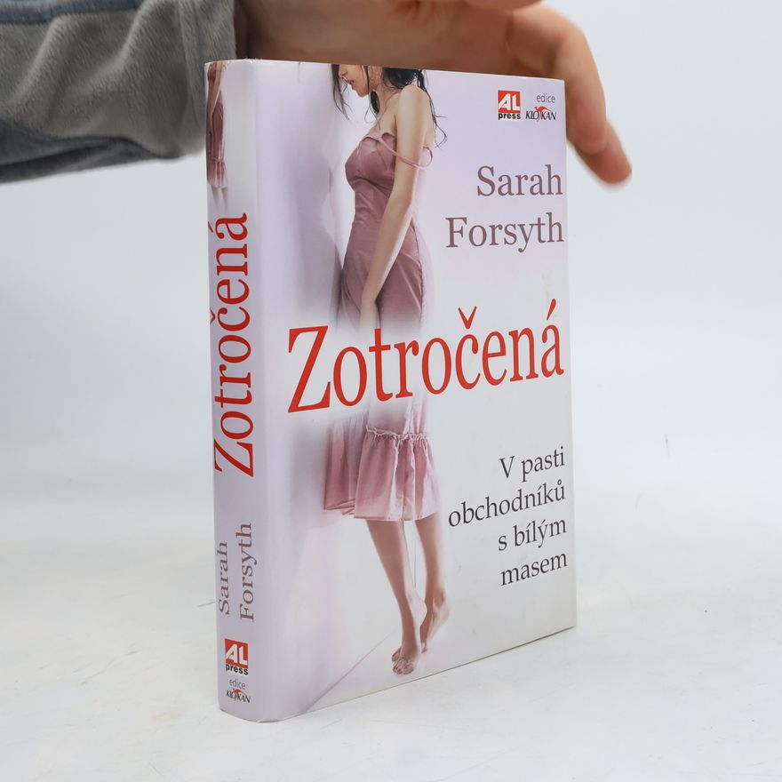 Sarah Forsyth Zotročená : v pasti obchodníků s bílým masem