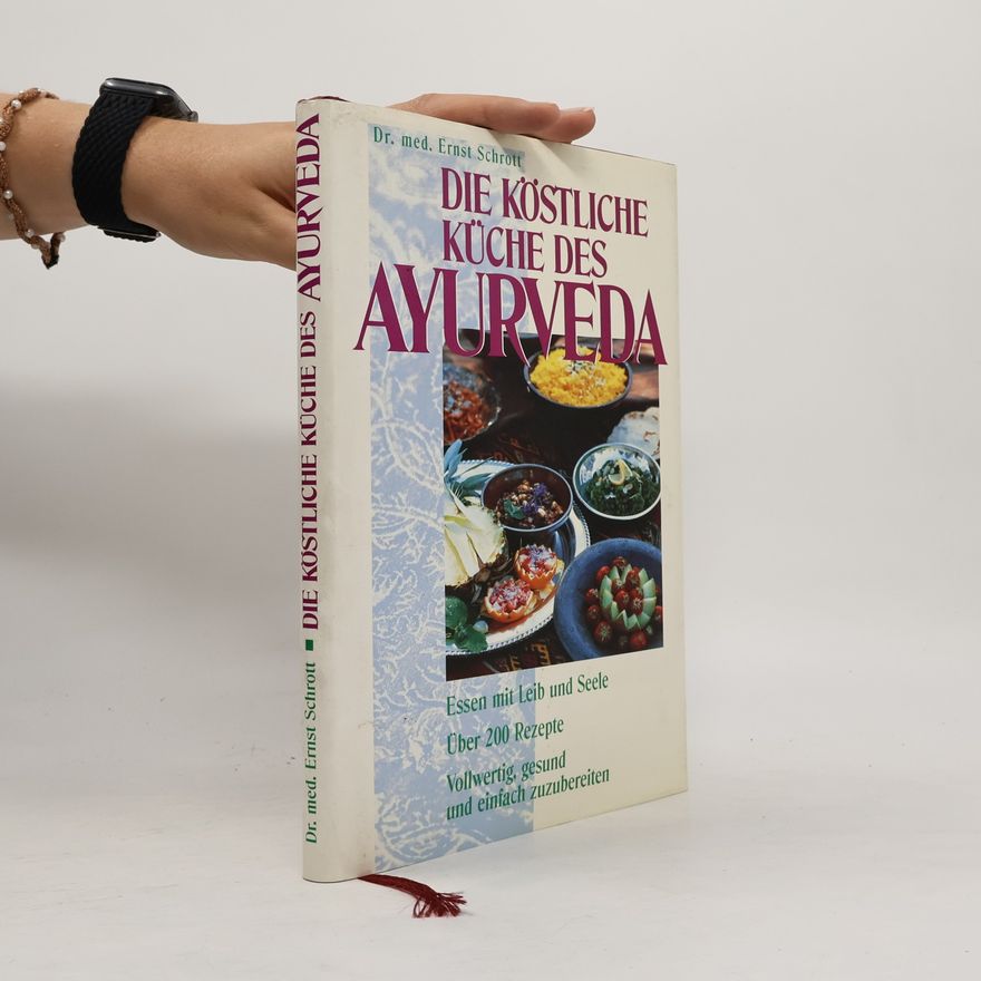 Ernst Schrott Die köstliche Küche des Ayurveda