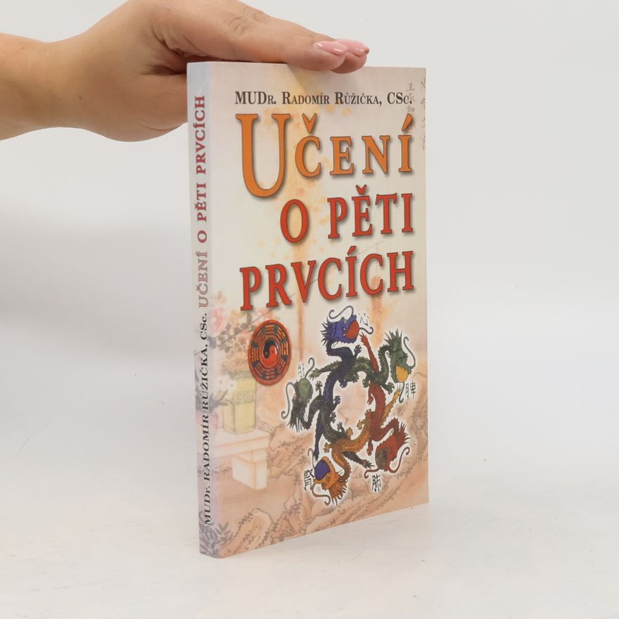 Radomír Růžička Učení o pěti prvcích: Principy prevence, diagnostiky a léčby podle zákona pěti prvků