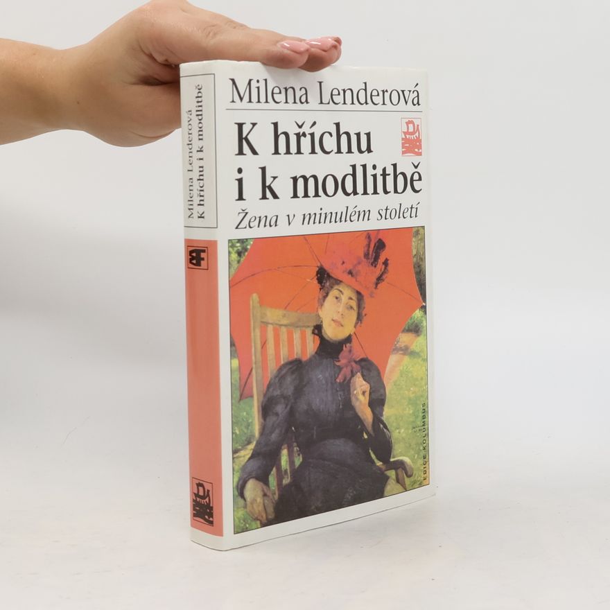 Milena Lenderová K hříchu i k modlitbě. Žena v minulém století