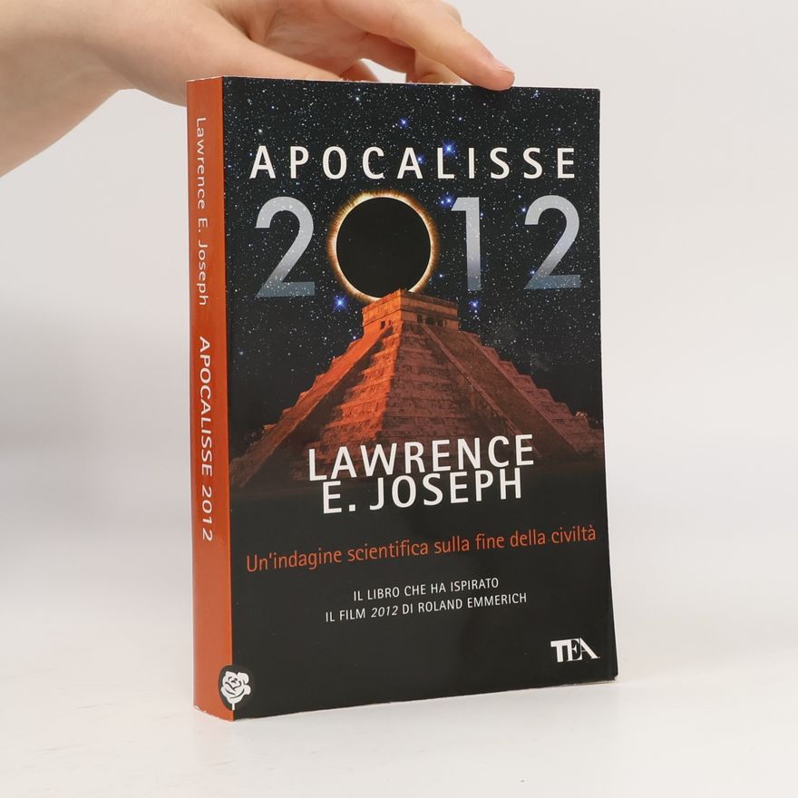 Lawrence E. Joseph Apocalisse 2012. Un'indagine scientifica sulla fine della civiltà