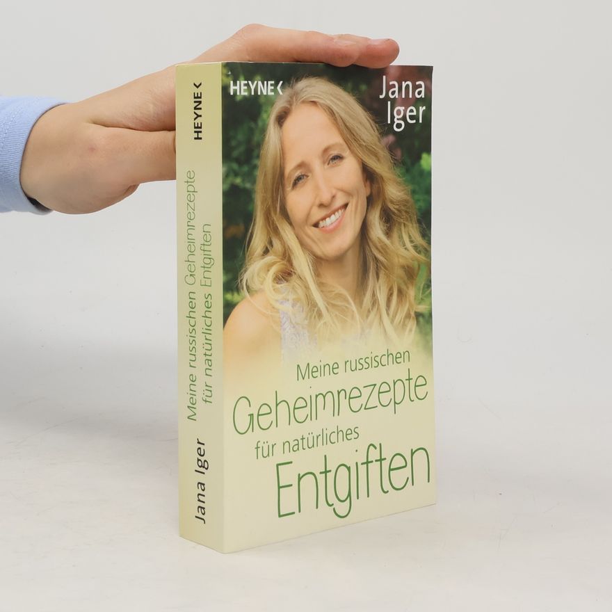 Jana Iger Meine russischen Geheimrezepte für natürliches Entgiften