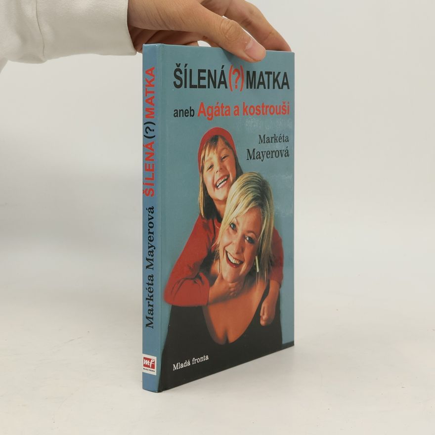 Markéta Mayerová Šílená (?) matka aneb Agáta a kostrouši