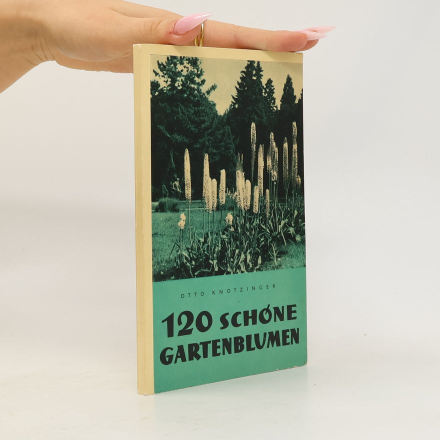 Otto Knotzinger 120 schöne Gartenblumen