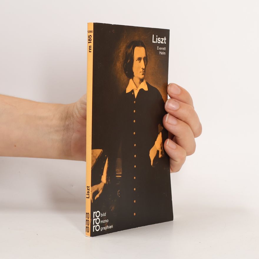 Everett Helm Franz Liszt in Selbstzeugnissen und Bilddokumenten