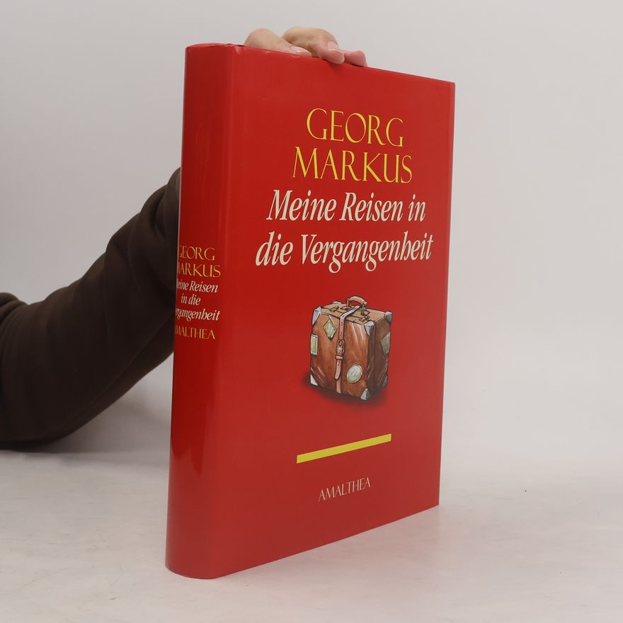 Georg Markus Meine Reisen in die Vergangenheit
