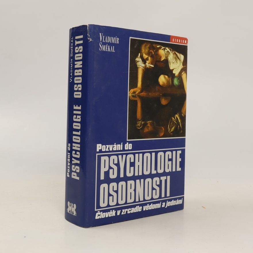 Vladimír Smékal Pozvání do psychologie osobnosti : člověk v zrcadle vědomí a jednání