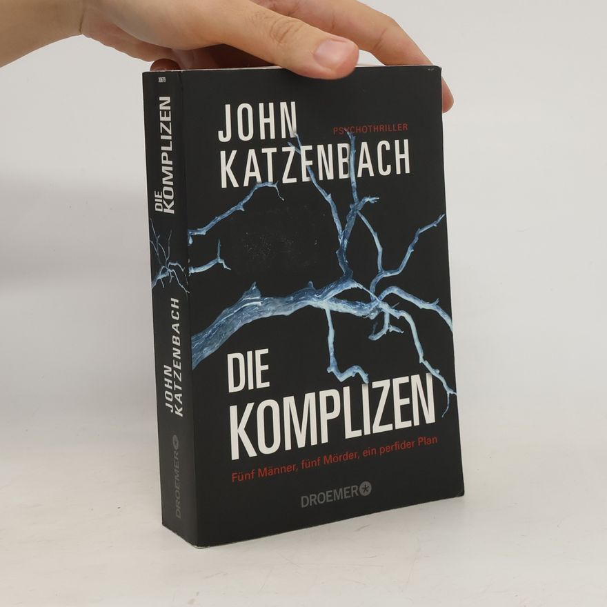 John Katzenbach Die Komplizen. Fünf Männer, fünf Mörder, ein perfider Plan