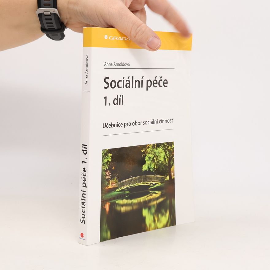 Anna Arnoldová Sociální péče: Učebnice pro obor sociální činnost. 1. díl