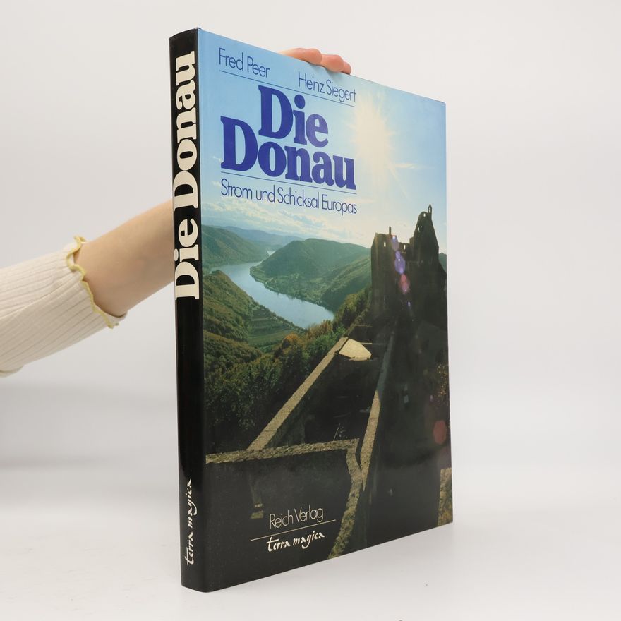Fred Peer Die Donau - Strom und Schicksal Europas