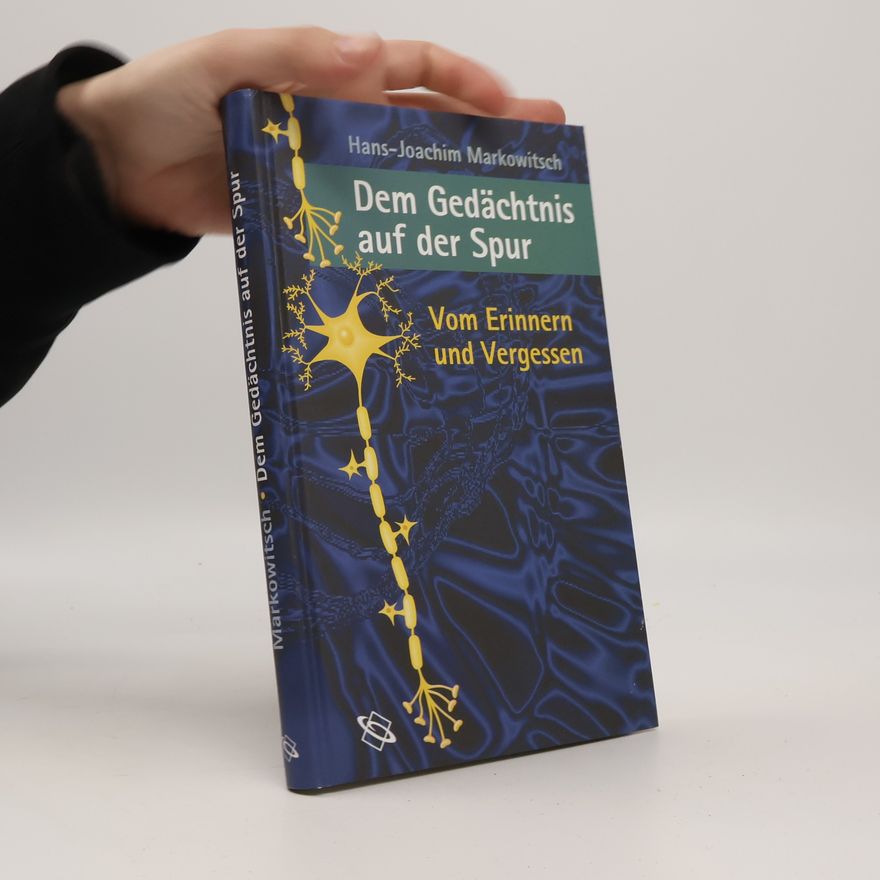 Hans-Joachim Markowitsch Dem Gedächtnis auf der Spur