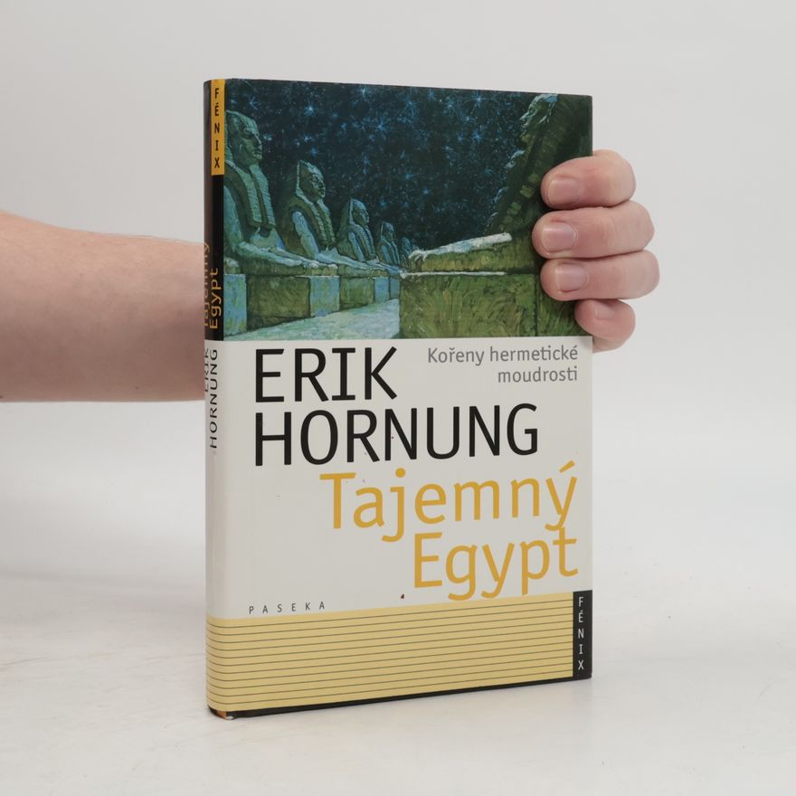 Erik Hornung Tajemný Egypt. Kořeny hermetické moudrosti