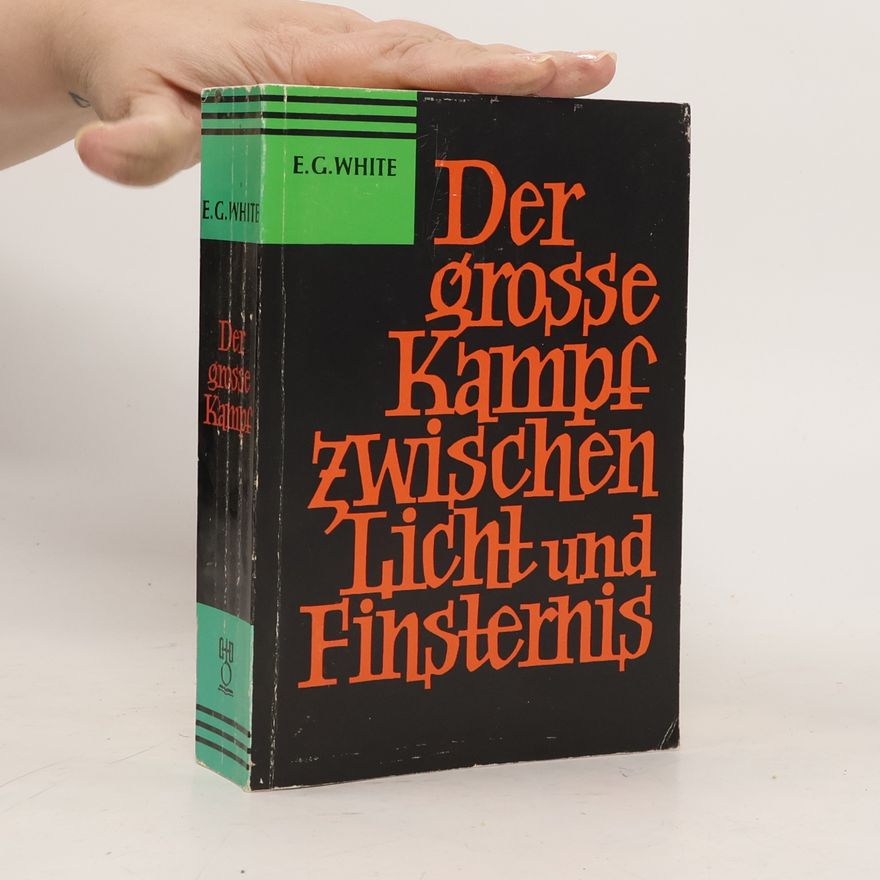 Ellen G. White Der grosse Kampf zwischen Licht und Finsternis