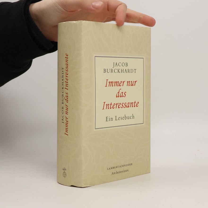 Jacob Burckhardt Immer nur das Interessante