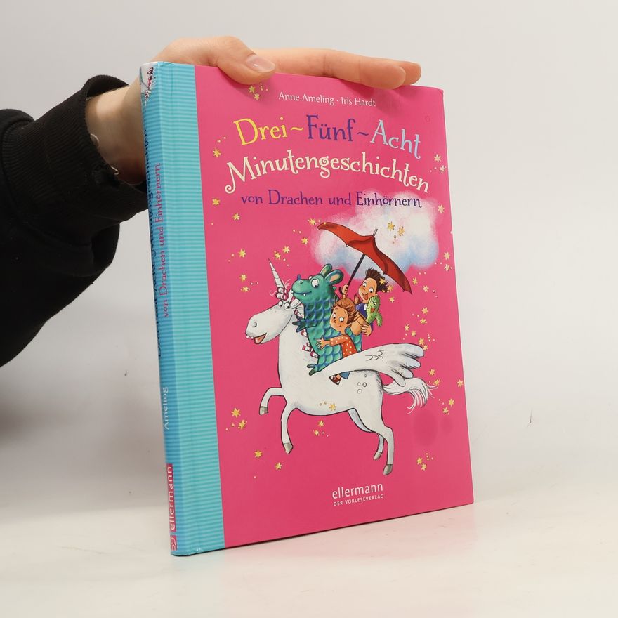 Anne Ameling Drei-Fünf-Acht Minutengeschichten von Drachen und Einhörnern