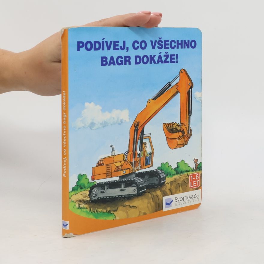 Kolektiv autorů Podívej, co všechno bagr dokáže!
