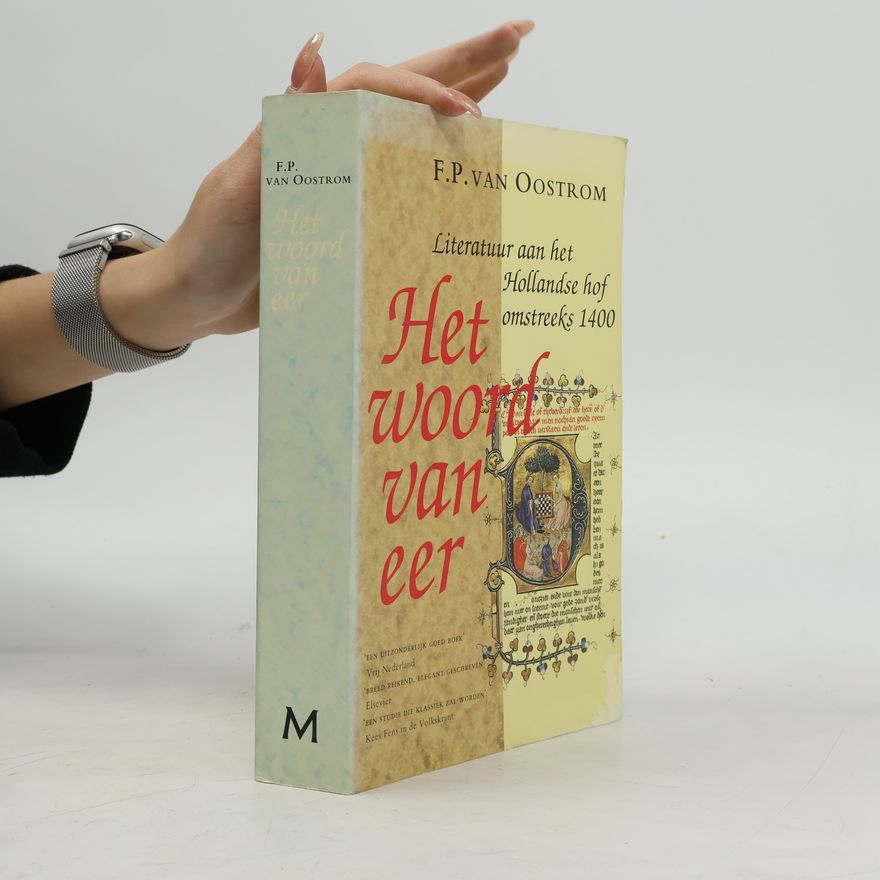 F. P. van Oostrom Het woord van eer : literatuur aan het Hollandse hof omstreeks 1400