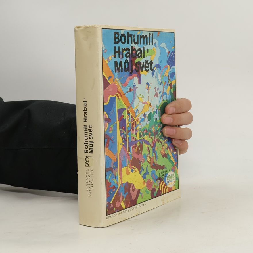Bohumil Hrabal Můj svět 1945-1985