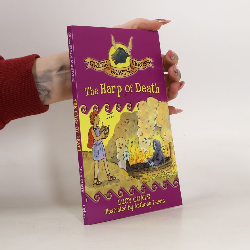 Lucy Coats Greek Beasts and Heroes. The Harp of Death