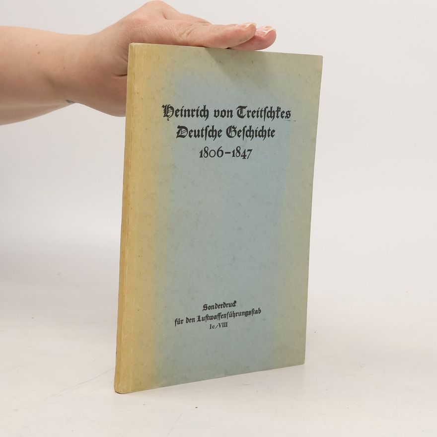 Heinrich von Treitschkes Deutsche Geschichte 1806-1847