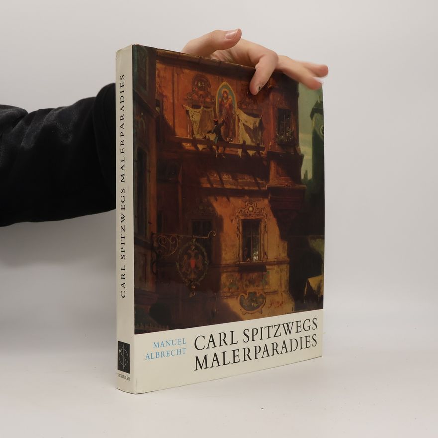 Manuel Albrecht Carl Spitzwegs Malerparadies