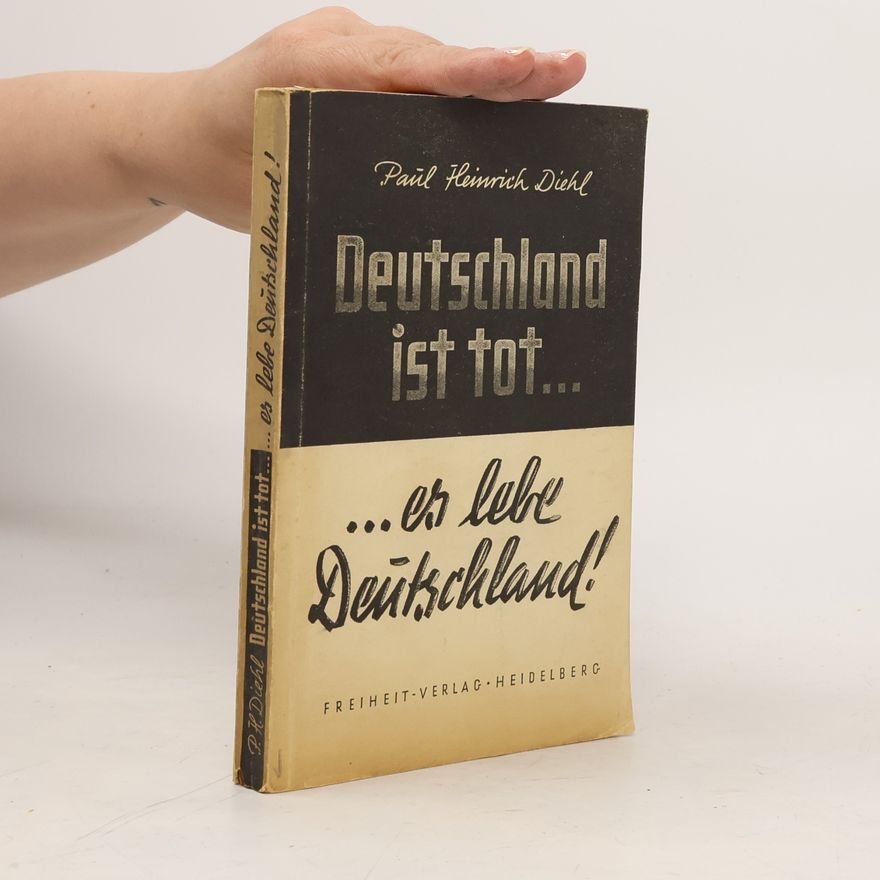 Paul Heinrich Diehl Deutschland ist tot, es lebe Deutschland.